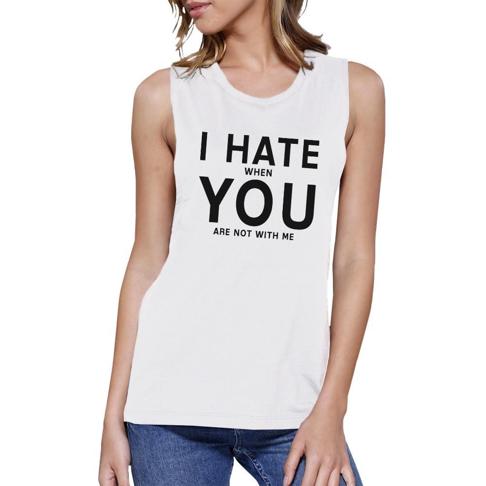 I Hate You Women's White Muscle Top Creative Gifts For Anniversary