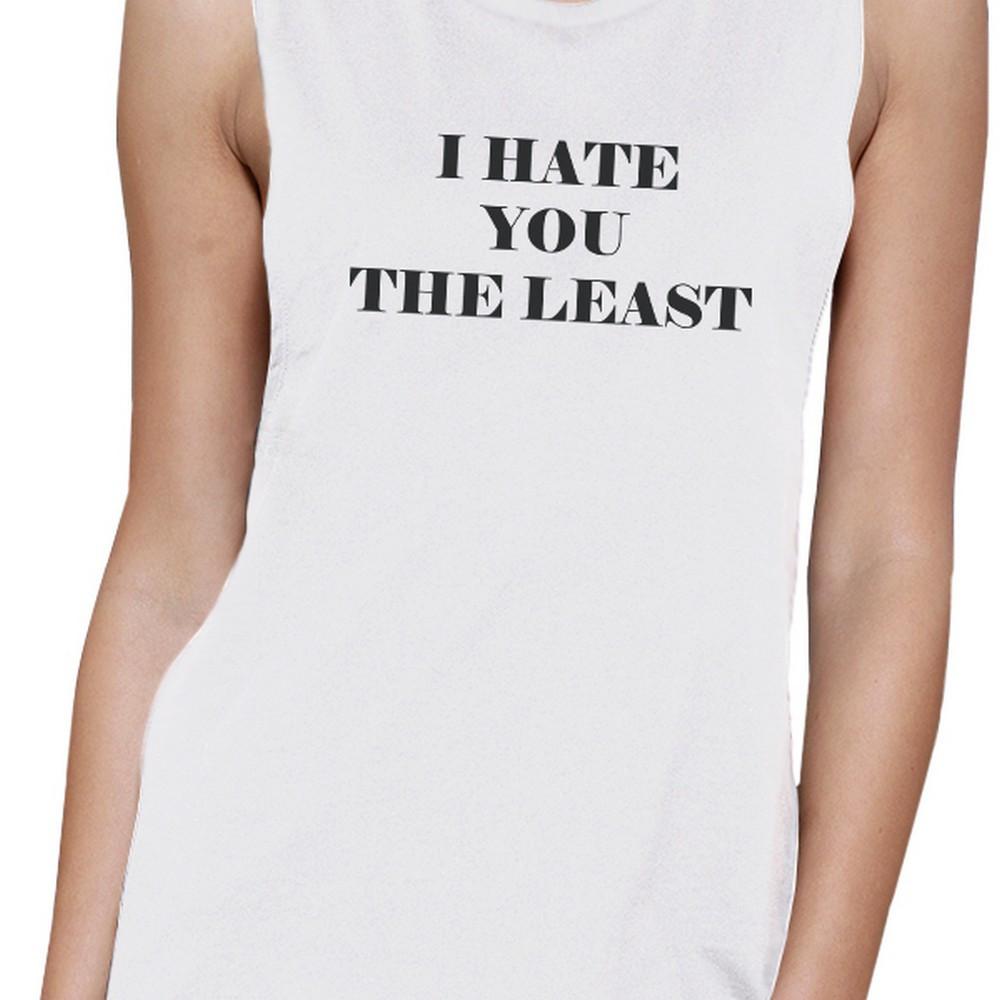 I Hate You The Least Womens Humorous Graphic Muscle Tank For Her