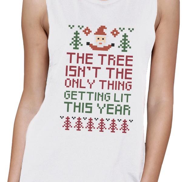 The Tree Is Not The Only Thing Getting Lit This Year Womens White Muscle Top