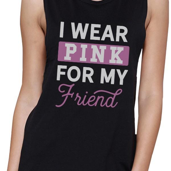 I Wear Pink For My Friend Womens Black Muscle Top