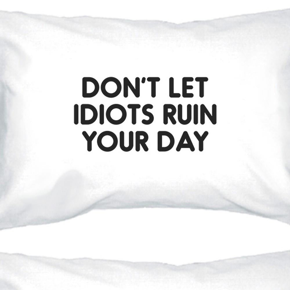 Don't Let Idiots Inspirational Quote Standard Pillow Case Gift Idea