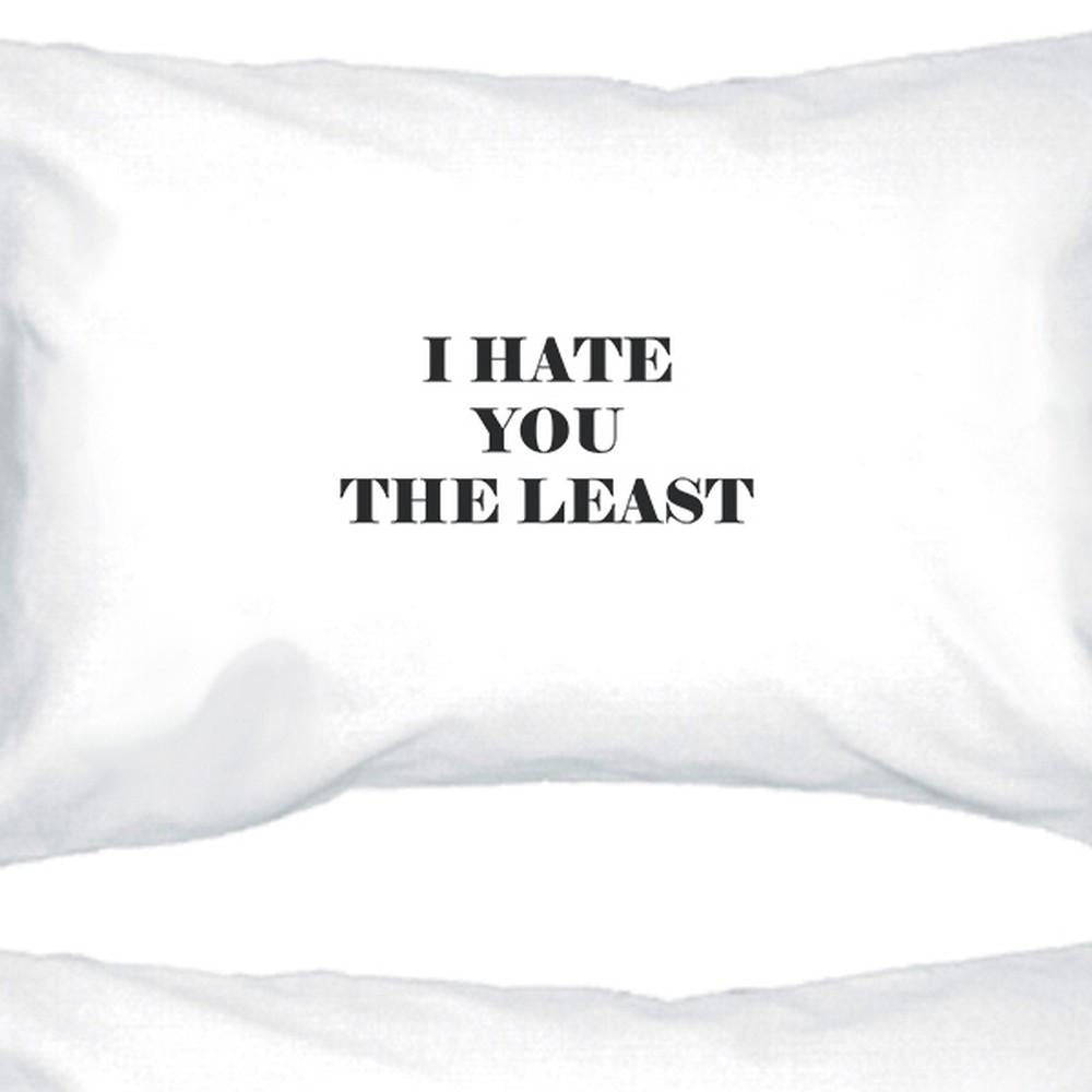 I Hate You The Least White Standard Cute Pillow Case Unique Design