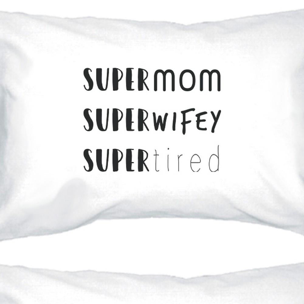 Super Mom Wifey Tired White Pillowcase Funny Design For New Moms