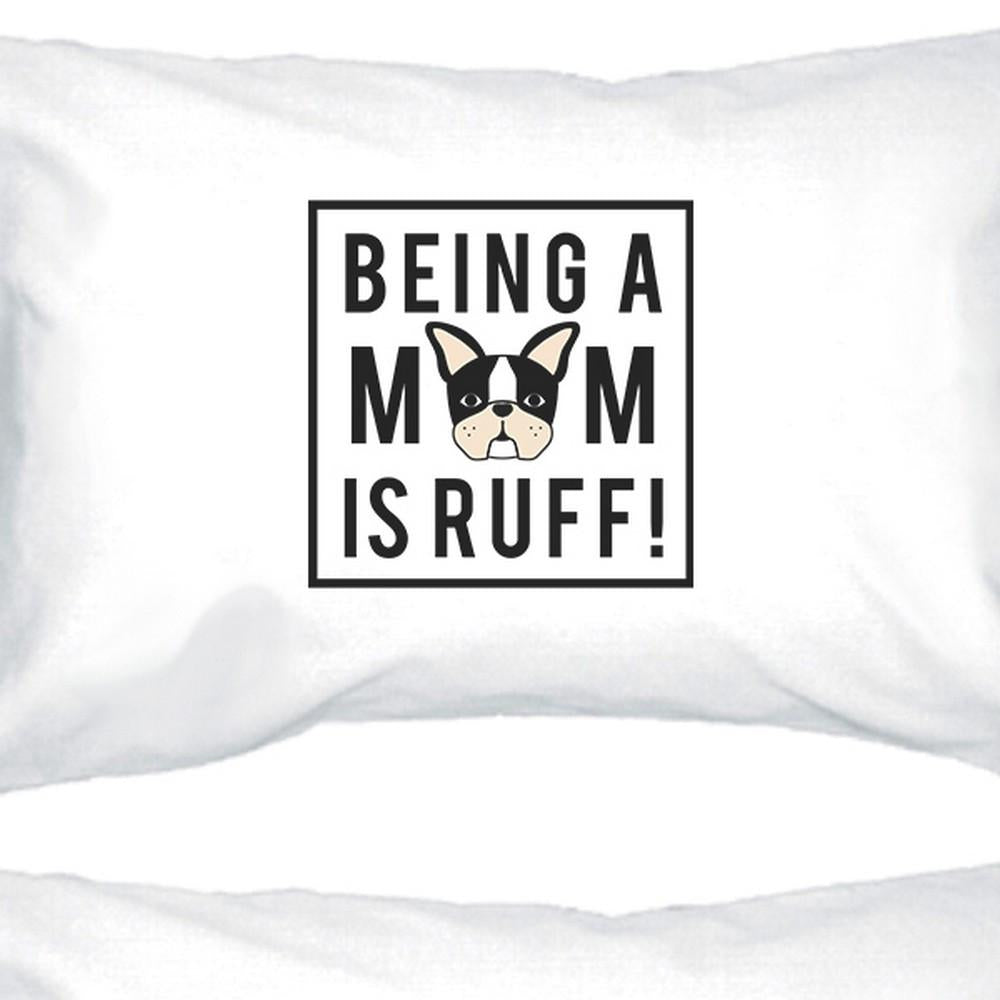 Being A Mom Is Ruff White Cute Graphic Pillowcase For Dog Moms