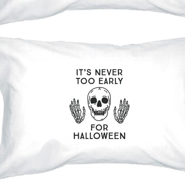 It's Never Too Early For Halloween White Pillowcases