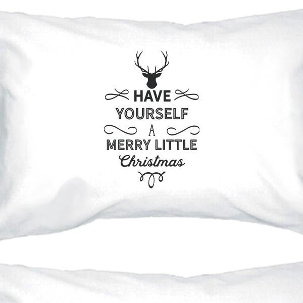 Have Yourself A Merry Little Christmas White Pillowcases