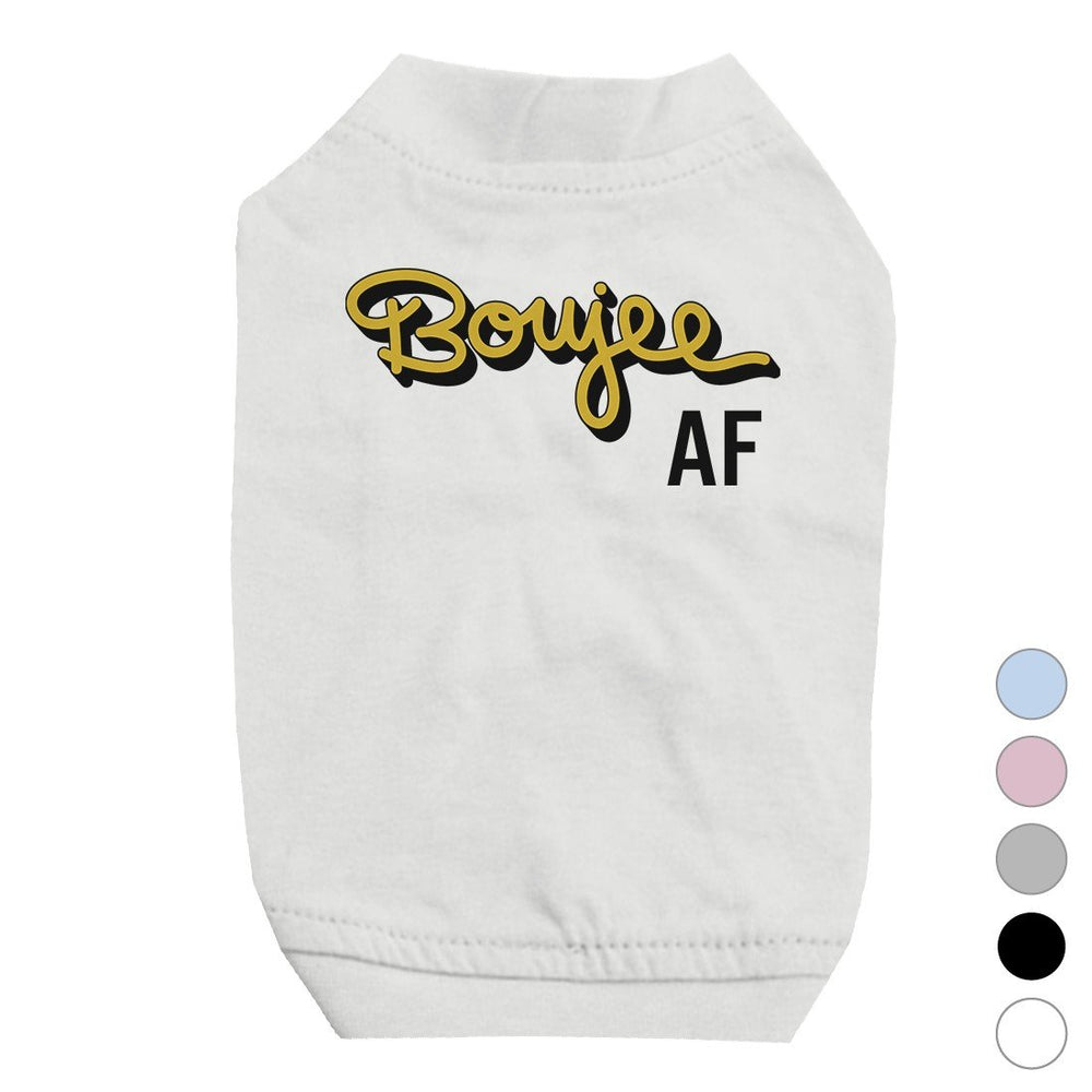 365 Printing Boujee AF Pet Shirt for Small Dogs Funny Saying Dog Lovers Gifts