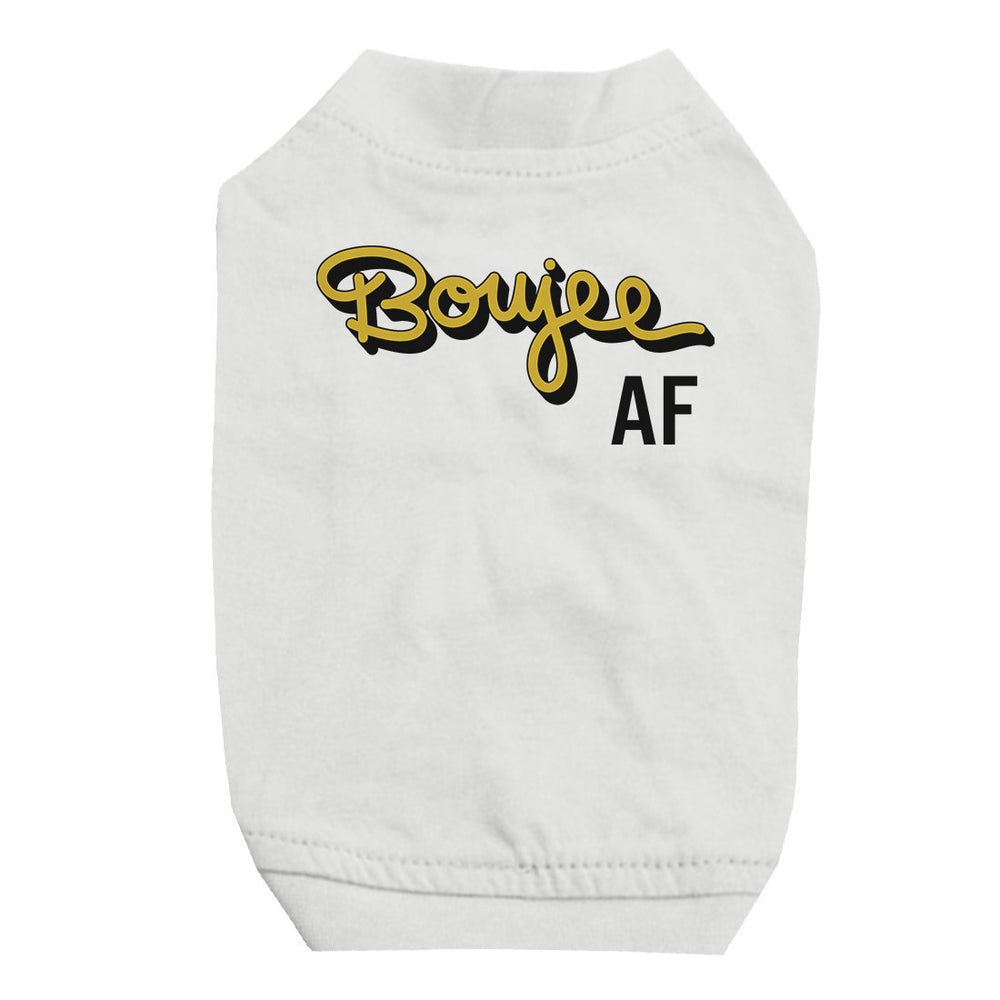 365 Printing Boujee AF Pet Shirt for Small Dogs Funny Saying Dog Lovers Gifts