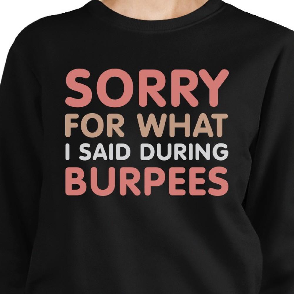 Sorry For What I Said Burpees Black Sweatshirt Work Out Fleece