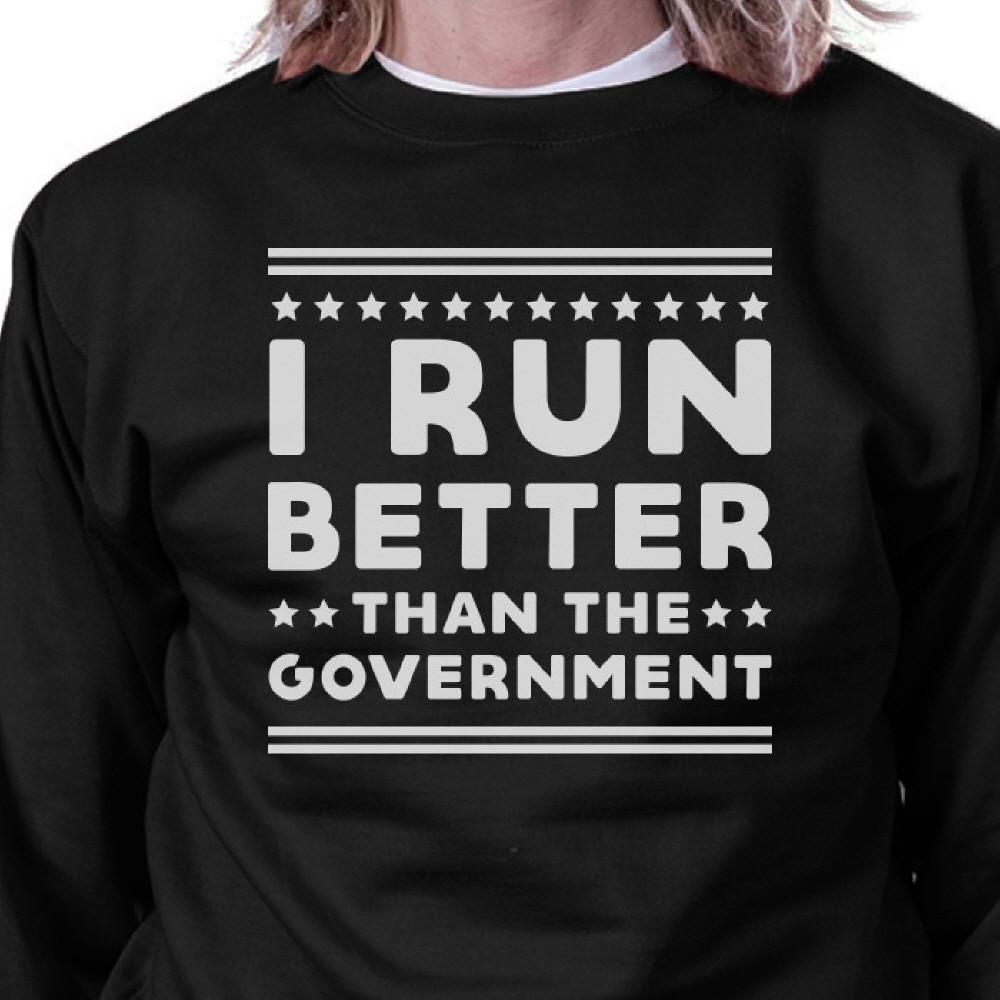 I Run Better Than The Government Black Sweatshirt Work Out Fleece