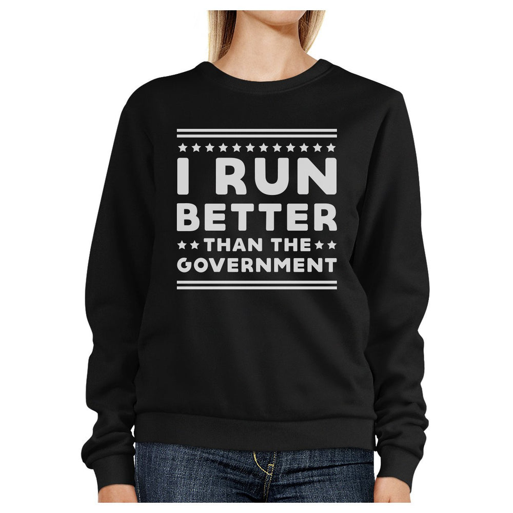 I Run Better Than The Government Black Sweatshirt Work Out Fleece