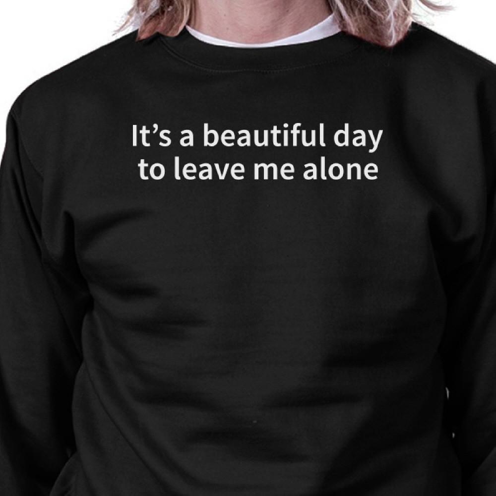 Its Better Day To Leave Me Alone Black Sweatshirt Work Out Fleece