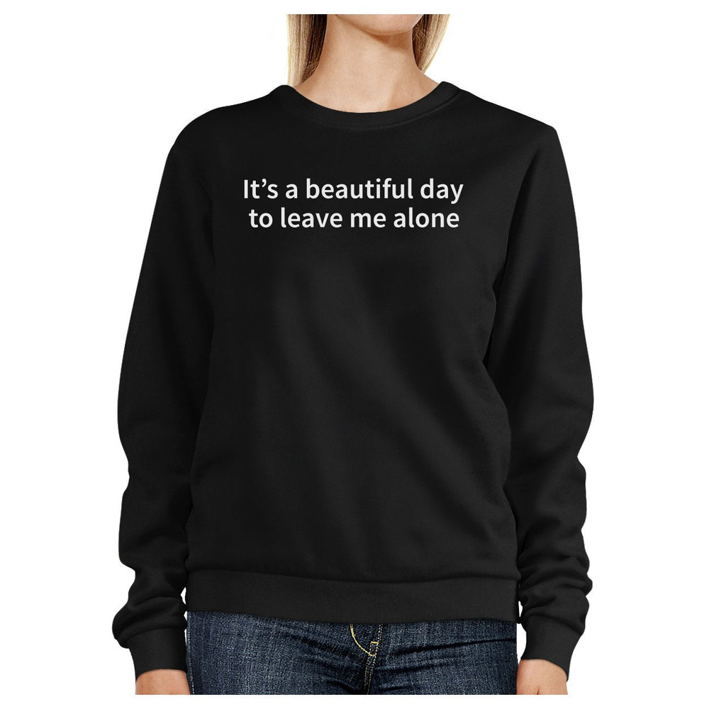 Its Better Day To Leave Me Alone Black Sweatshirt Work Out Fleece