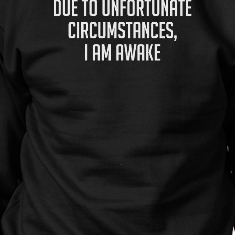 Due To Unfortunate Circumstances I Am Awake Black Sweatshirt