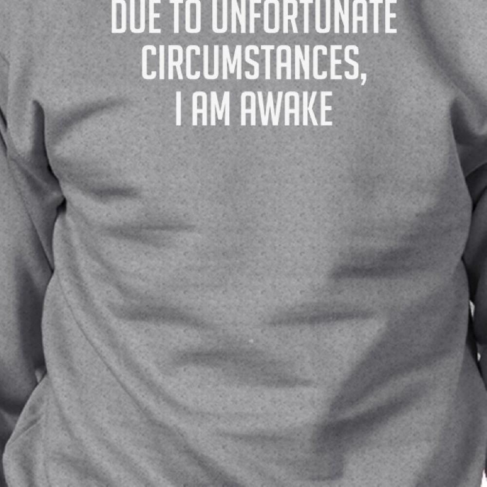 Due To Unfortunate Im Awake Unisex Gray Sweatshirt Funny Typography