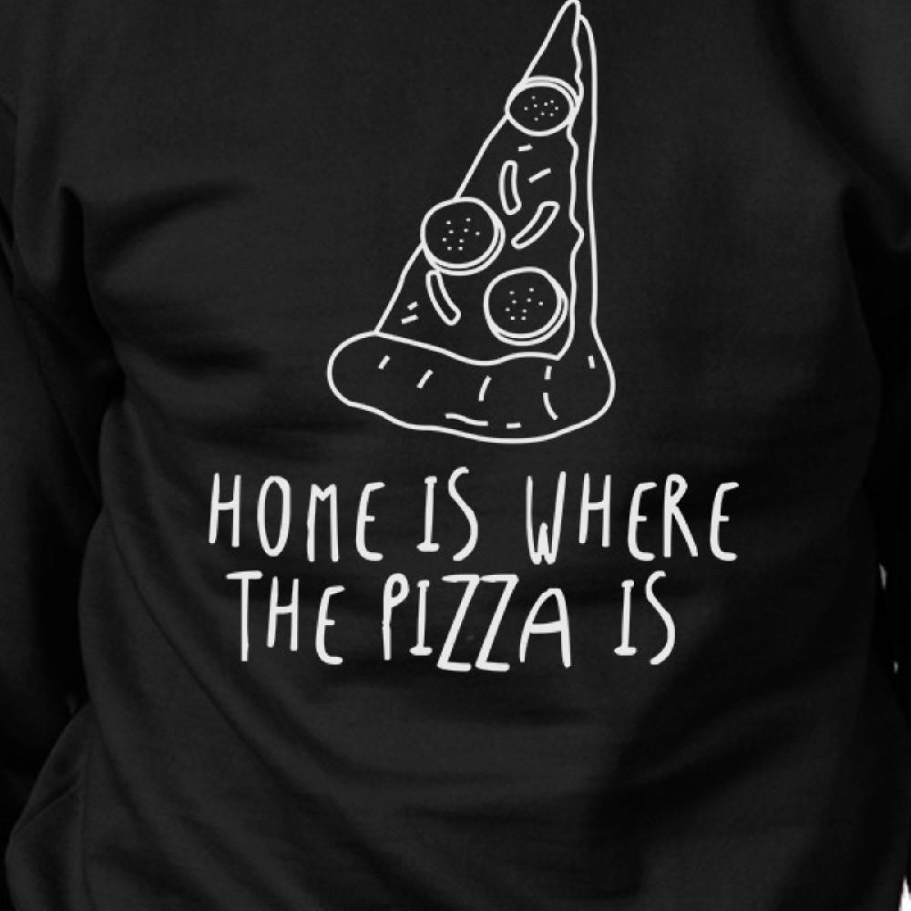 Home Where Pizza Is Black Sweatshirt Fleece For Pizza Lovers