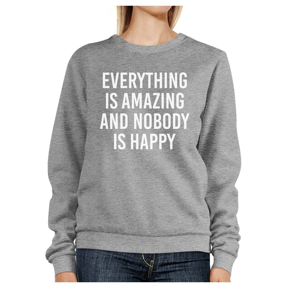 Everything Nobody Happy Unisex Gray Sweatshirt Funny Typography