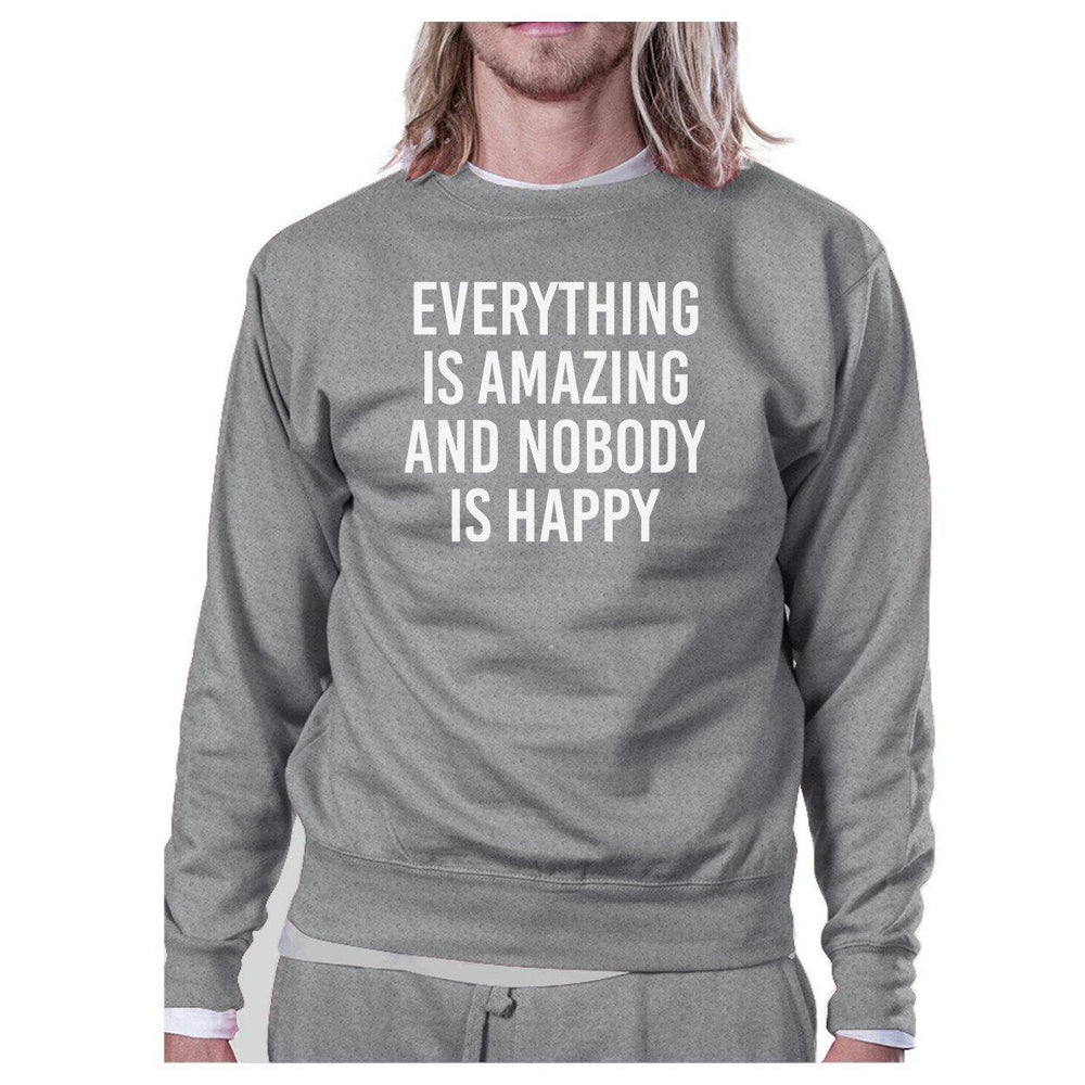 Everything Nobody Happy Unisex Gray Sweatshirt Funny Typography