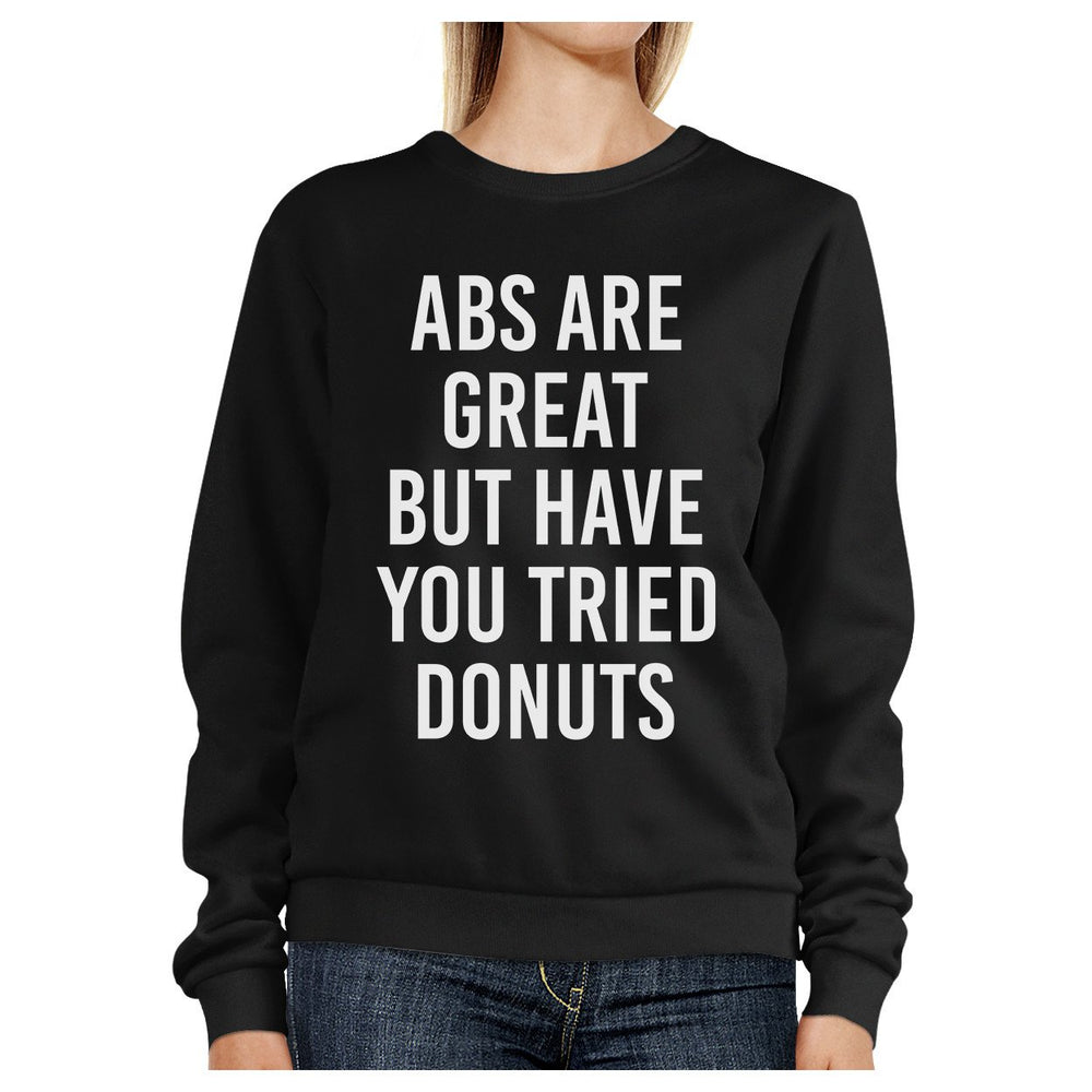 Abs Are Great But Black Sweatshirt Work Out Pullover Fleece