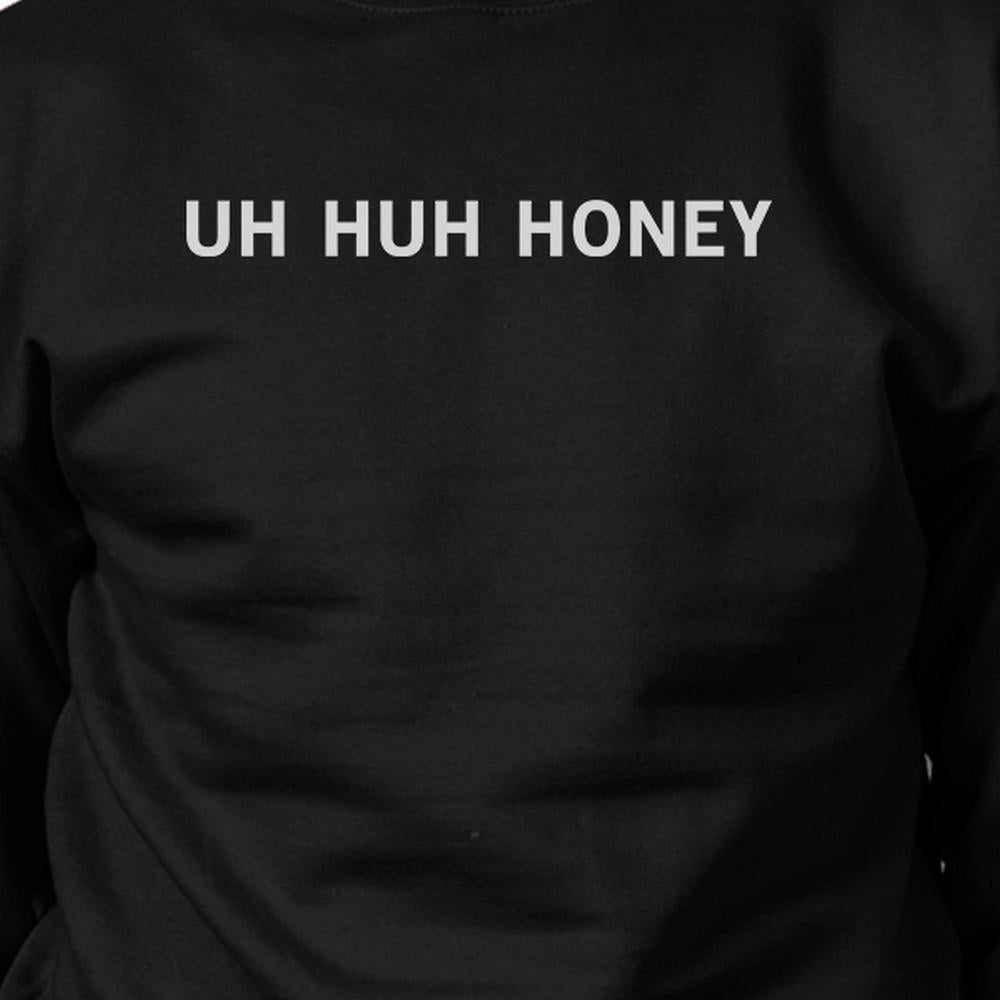 Uh Huh Honey Unisex Graphic Sweatshirt Gifts For Anniversary