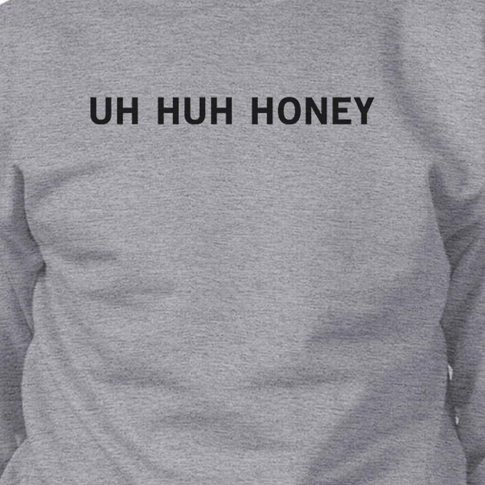 Uh Huh Honey Unisex Graphic Sweatshirt Funny Gifts For Anniversary