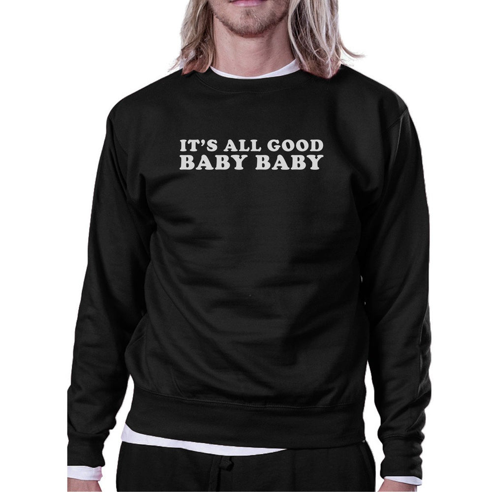 Its All Good Baby Graphic Sweatshirt Fleece Funny Typography