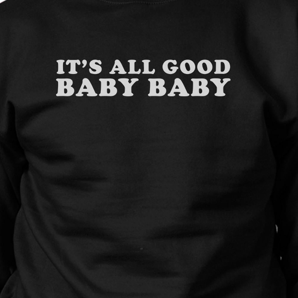 Its All Good Baby Graphic Sweatshirt Fleece Funny Typography