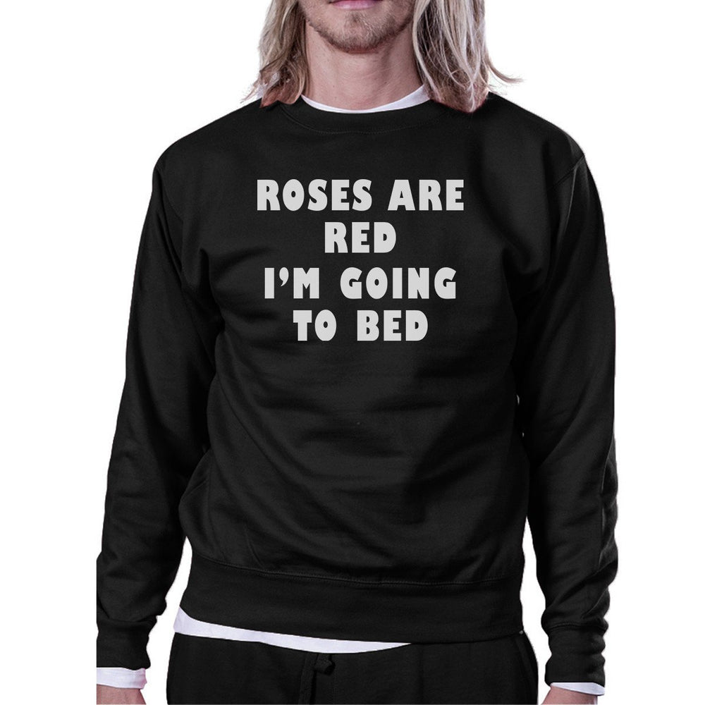 Roses Red I'm Going Unisex Graphic Sweatshirt For Sleep Lovers