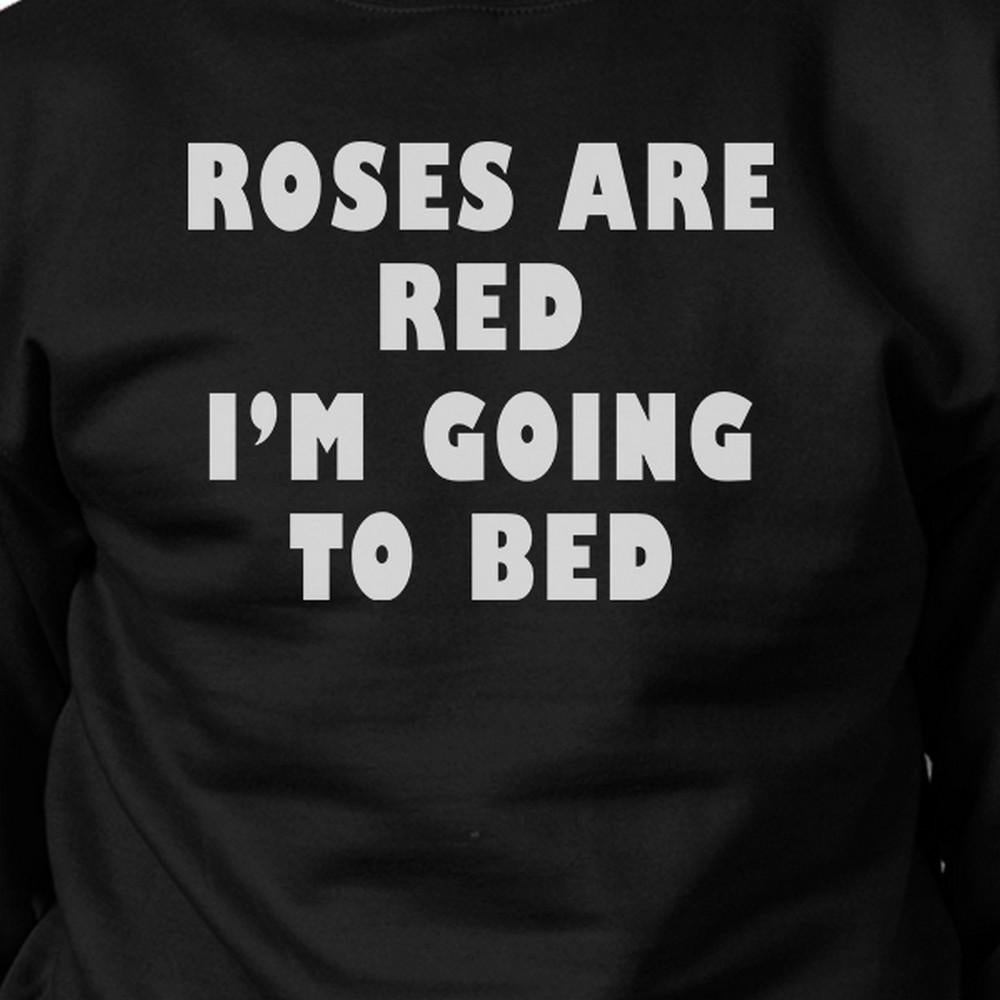 Roses Red I'm Going Unisex Graphic Sweatshirt For Sleep Lovers