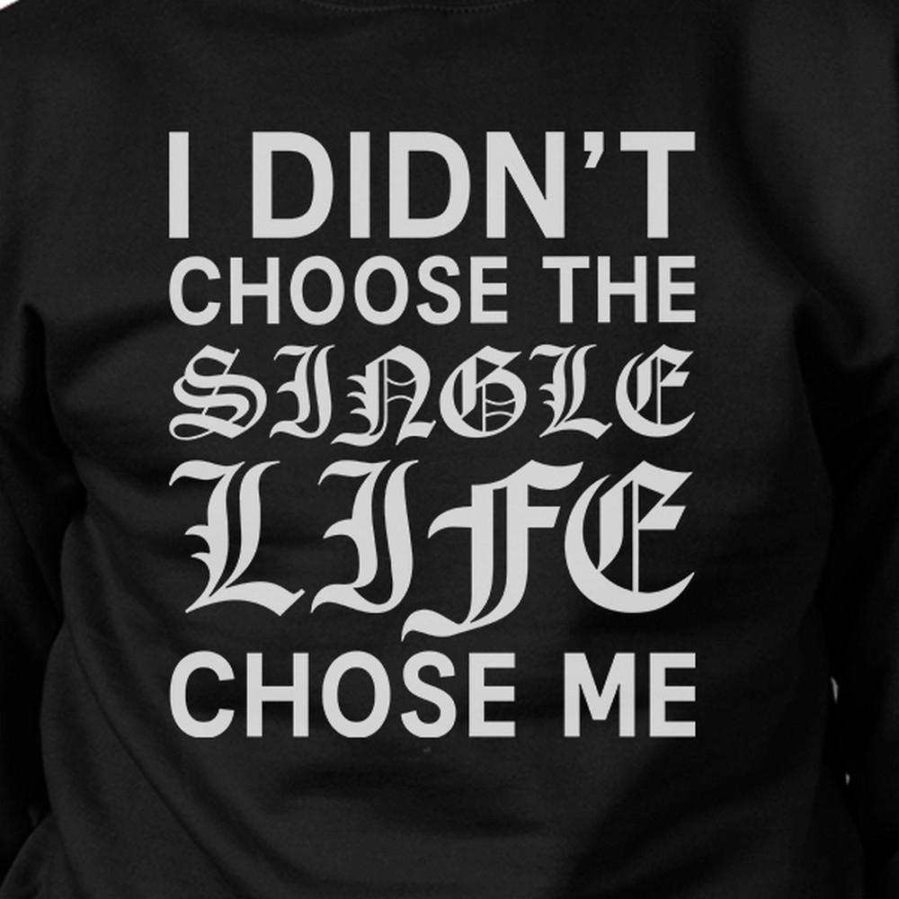 Single Life Chose Me Unisex Graphic Sweatshirt For Friends