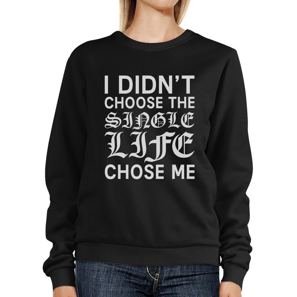 Single Life Chose Me Unisex Graphic Sweatshirt For Friends