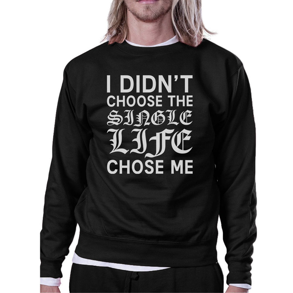 Single Life Chose Me Unisex Graphic Sweatshirt For Friends