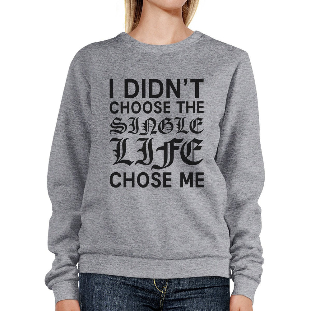 Single Life Chose Me Unisex Funny Graphic Sweatshirt For Friends