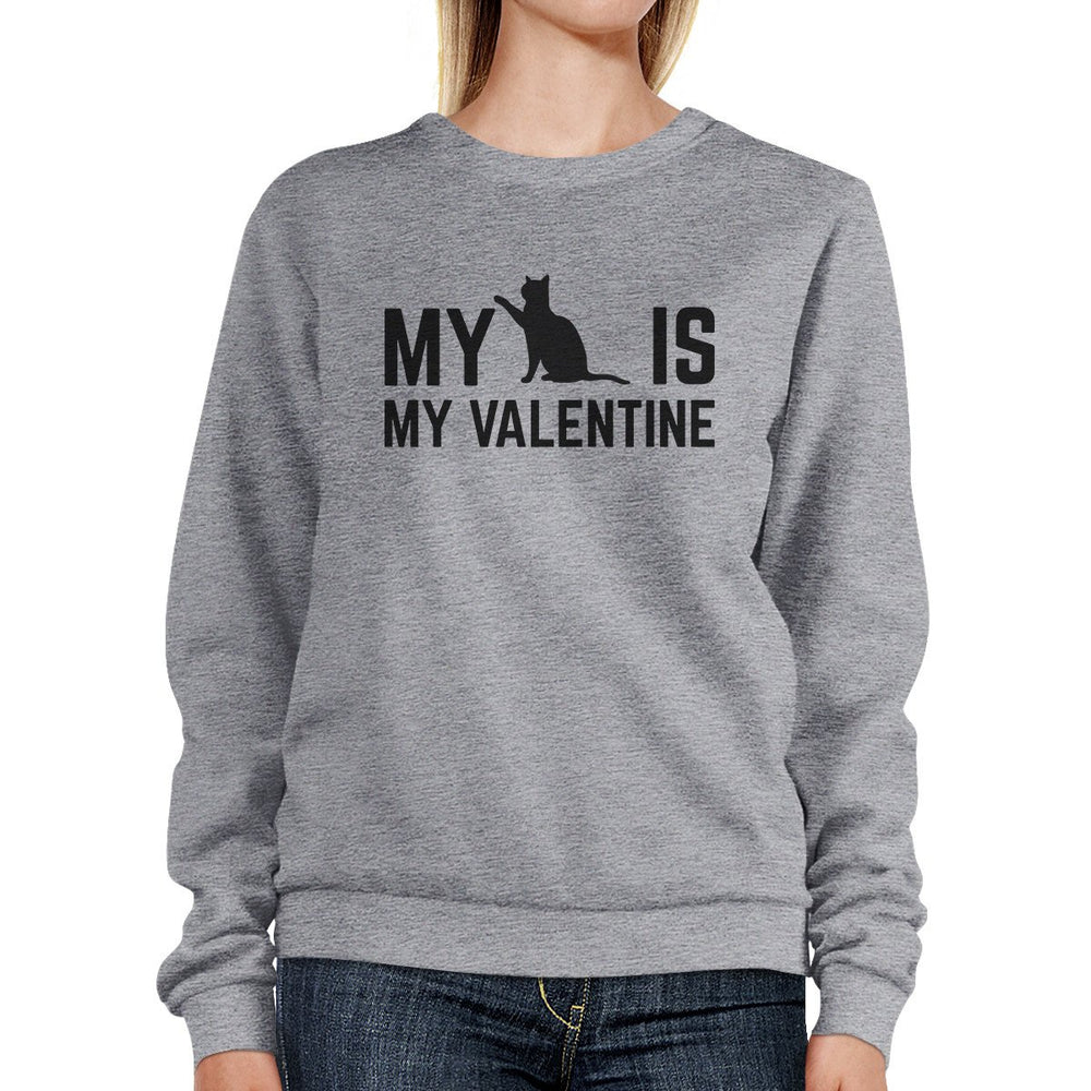 My Cat Is My Valentine Unisex Grey Graphic Sweatshirt For Cat Lover