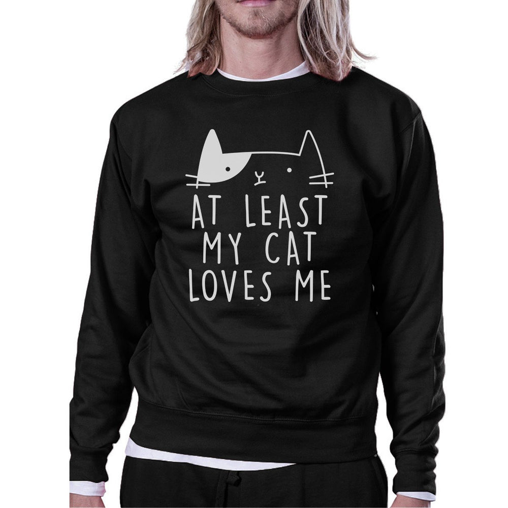 At Least My Cat Loves Me Unisex Black Sweatshirt Cute Cat Grphic