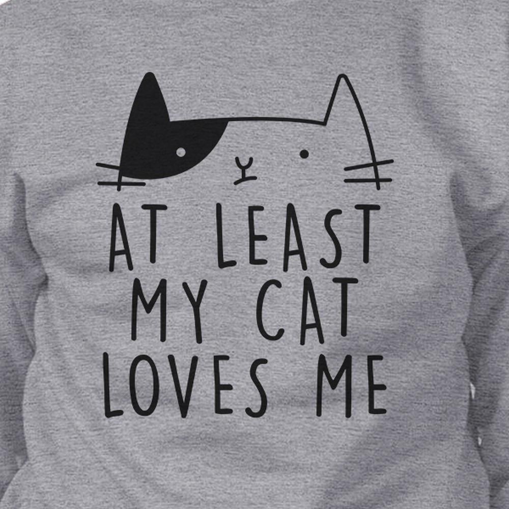 At Least My Cat Loves Me Unisex Gray Sweatshirt Cute Cat Grphic Top