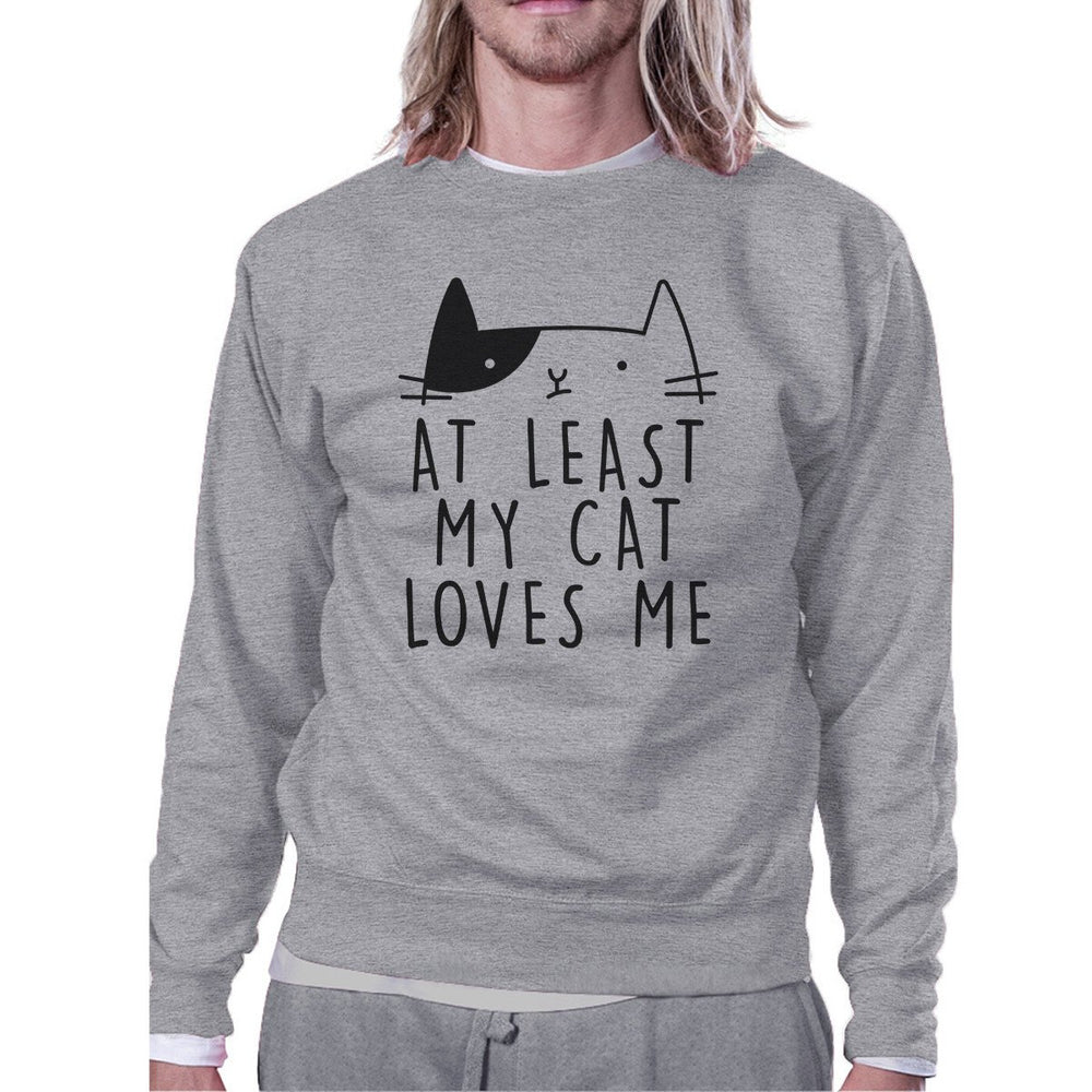 At Least My Cat Loves Me Unisex Gray Sweatshirt Cute Cat Grphic Top