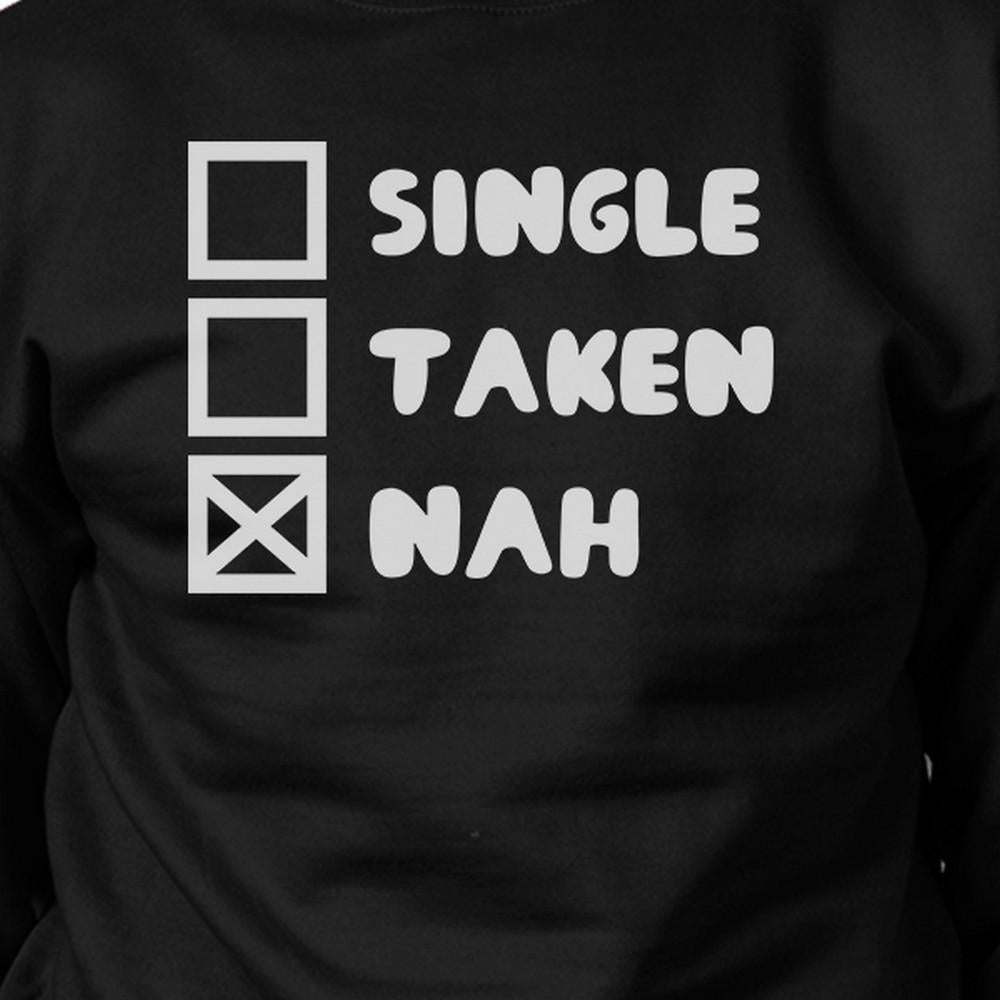 Single Taken Nah Unisex Funny Graphic Sweatshirt Humorous Gift