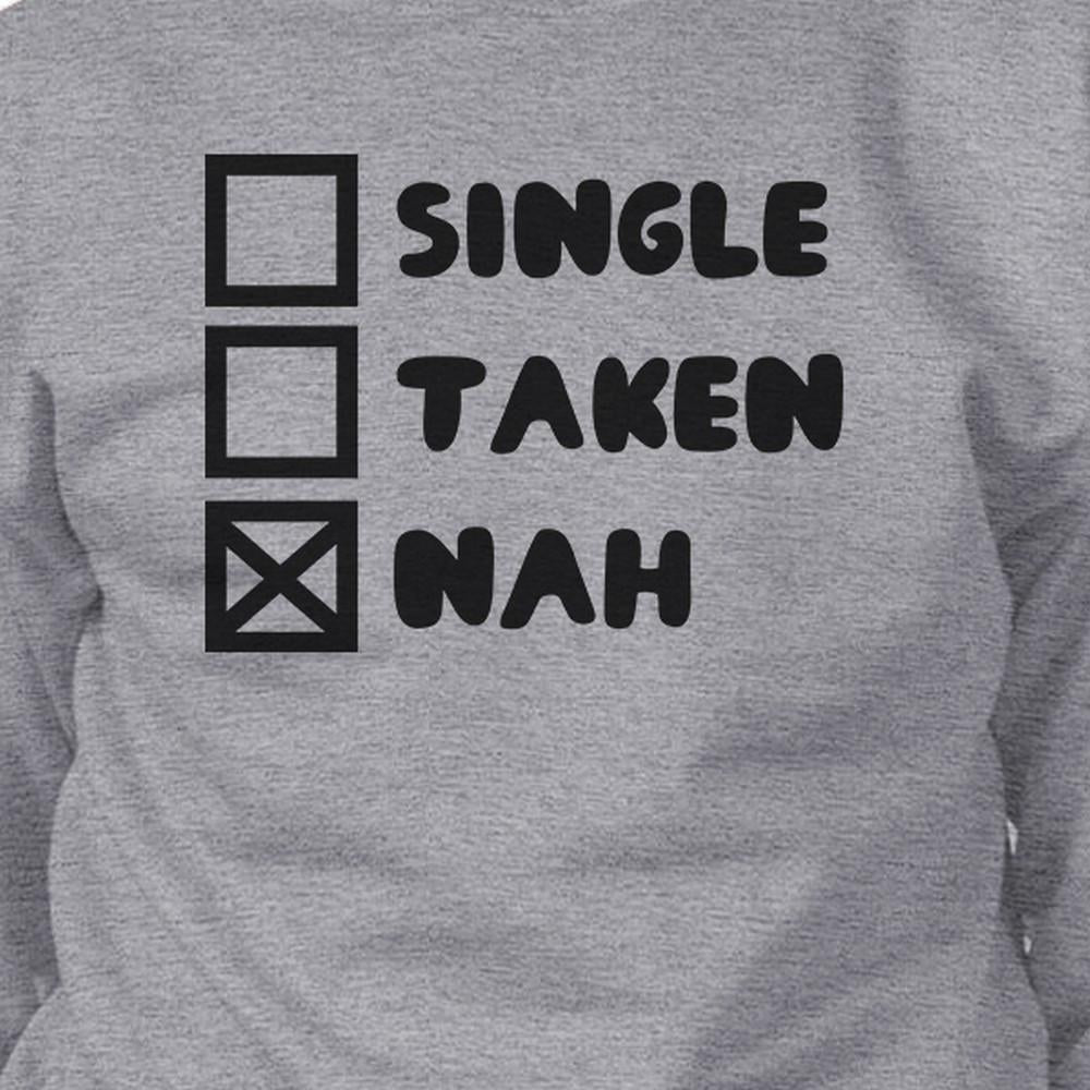 Single Taken Nah Unisex Funny Graphic Sweatshirt Humorous Gift Idea