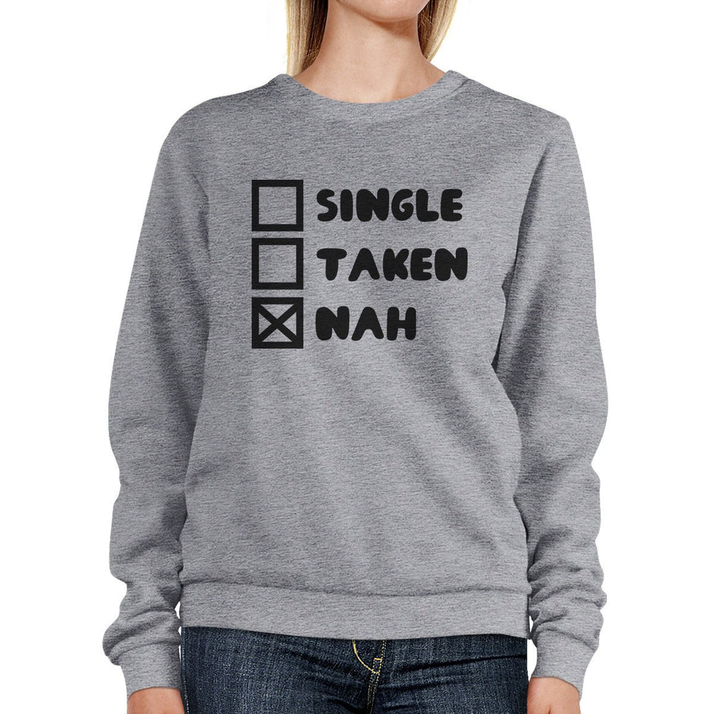 Single Taken Nah Unisex Funny Graphic Sweatshirt Humorous Gift Idea