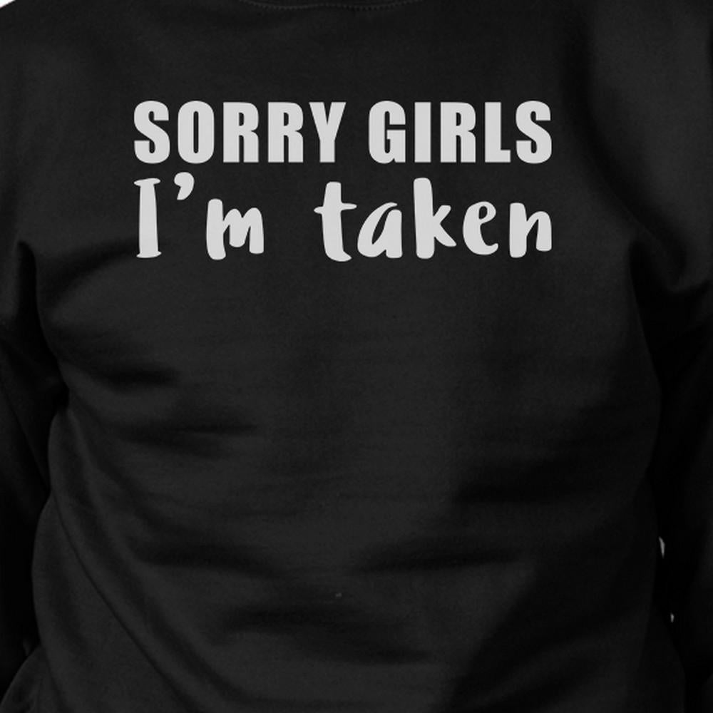 Sorry Girls I'm Taken Funny Quote Sweatshirt Gifts For Him