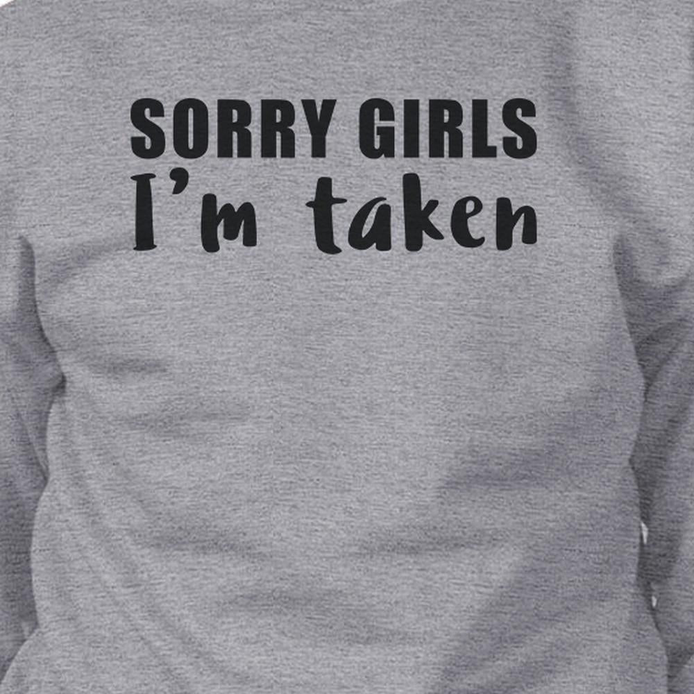 Sorry Girls I'm Taken Unisex Funny Quote Sweatshirt Gifts For Him