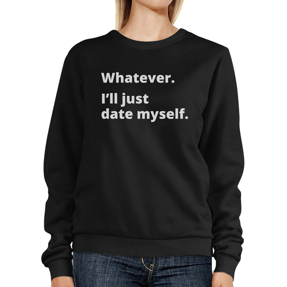 Date Myself Black Sweatshirt Pullover Fleece Witty Quote Design