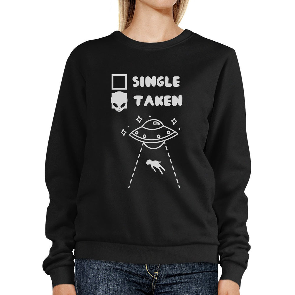 Single Taken Alien Black Sweatshirt Funny Gift Idea For Friends