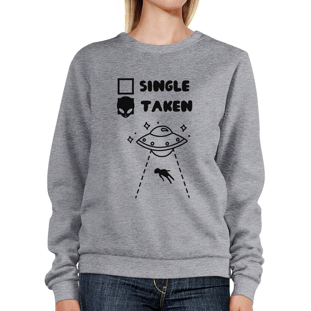 Single Taken Alien Grey Cute Sweatshirt Funny Gift Idea For Friends