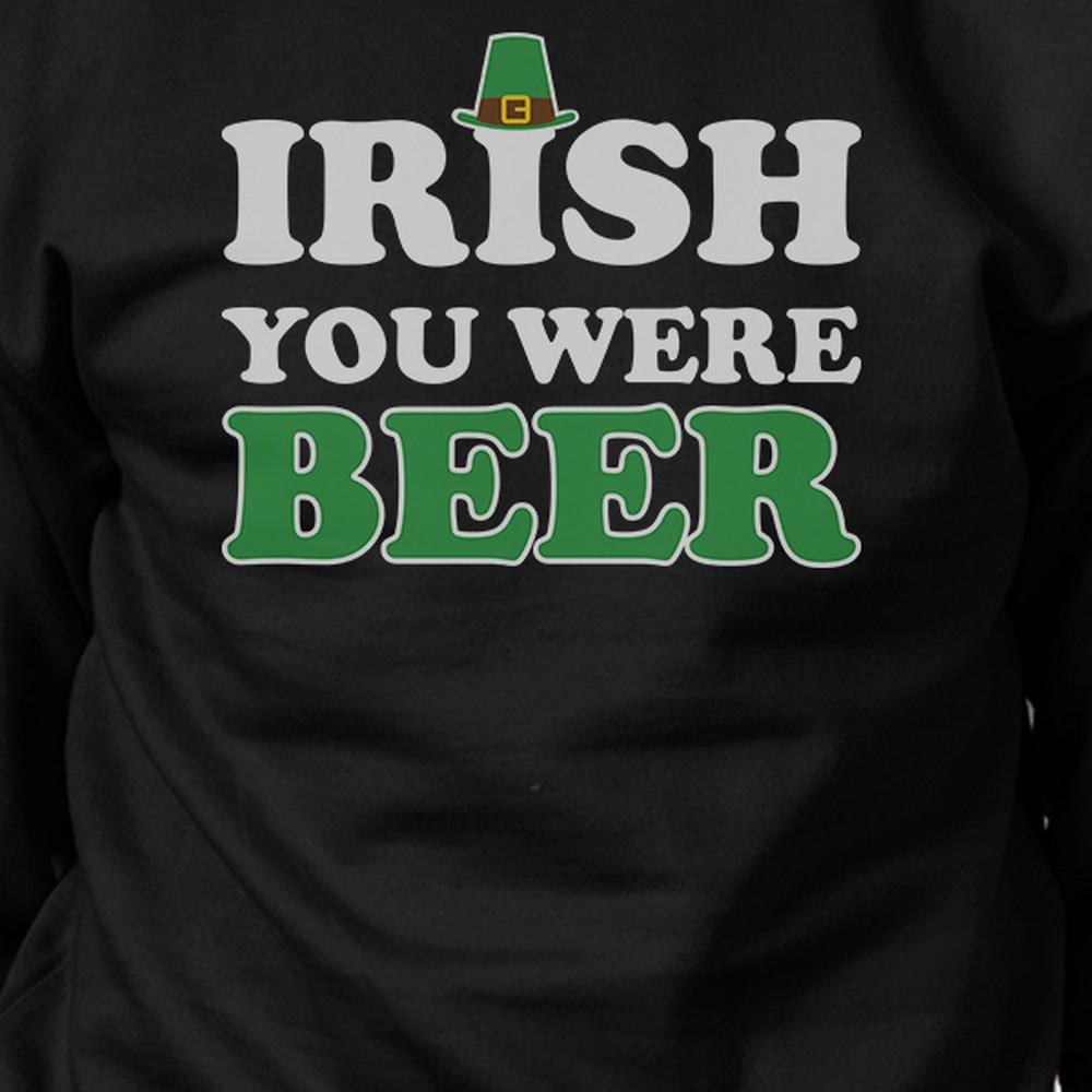 Irish You Were Beer Black Sweatshirt Funny Design St Patricks Day