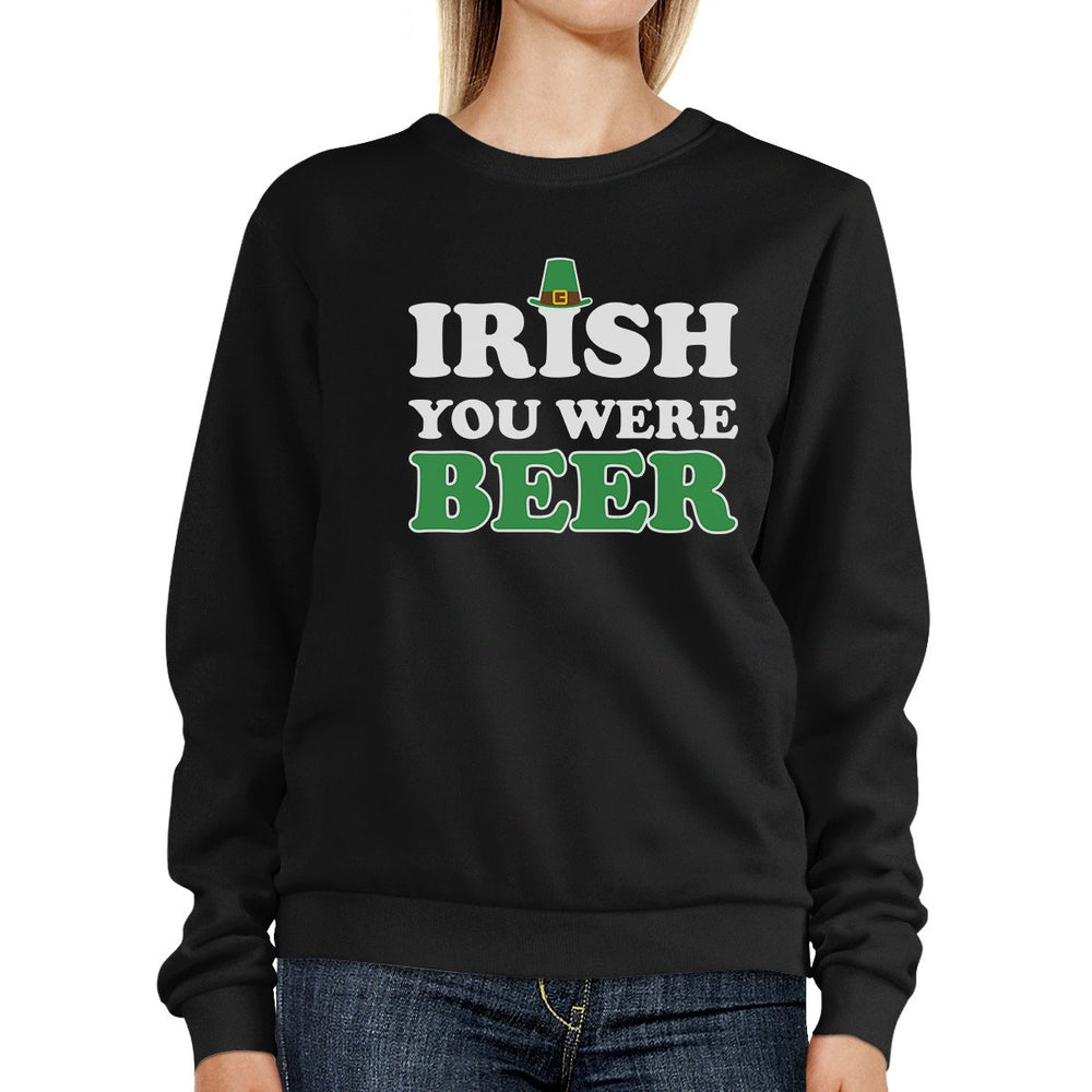 Irish You Were Beer Black Sweatshirt Funny Design St Patricks Day