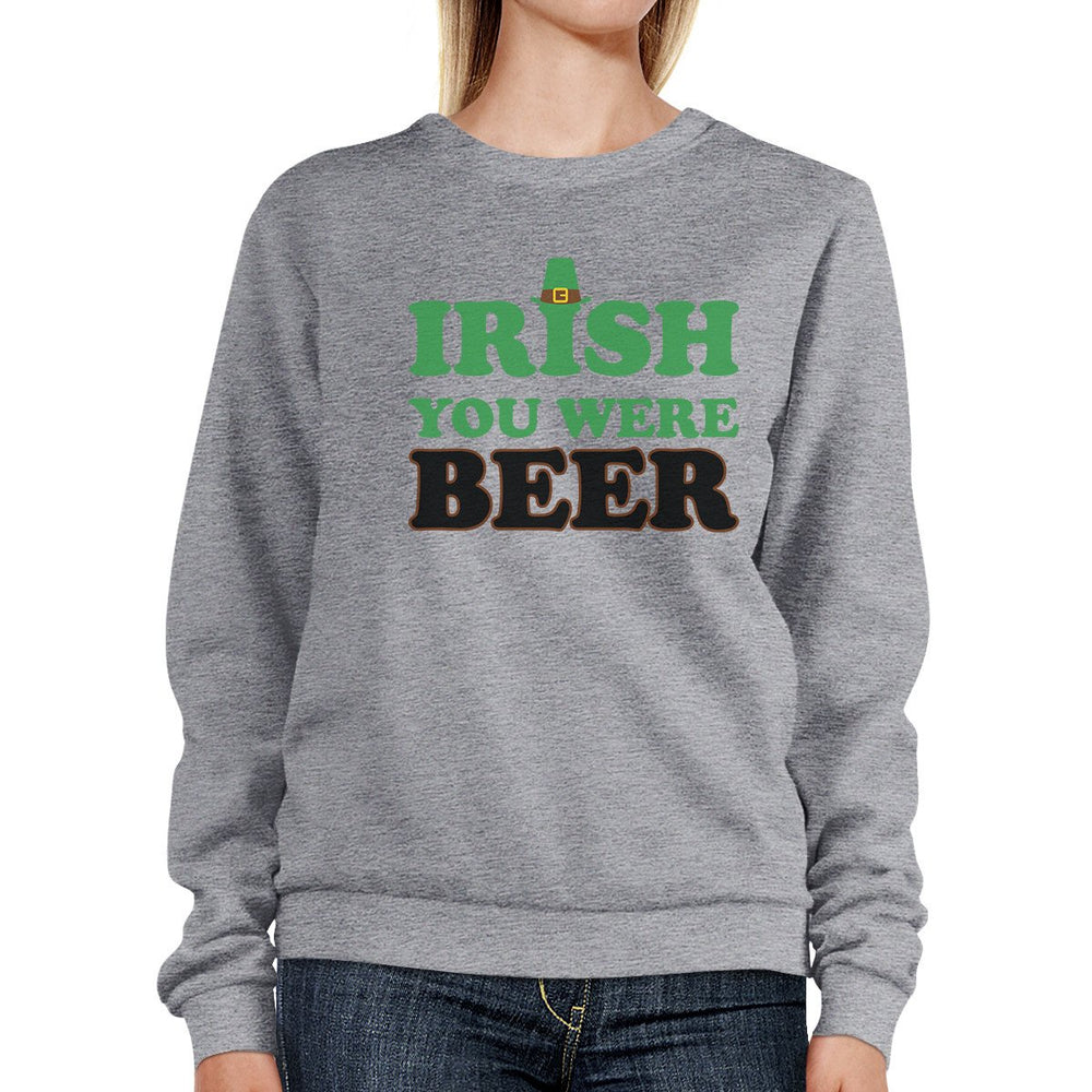 Irish You Were Beer Grey Unisex Sweatshirt Funny Graphic Gift Ideas