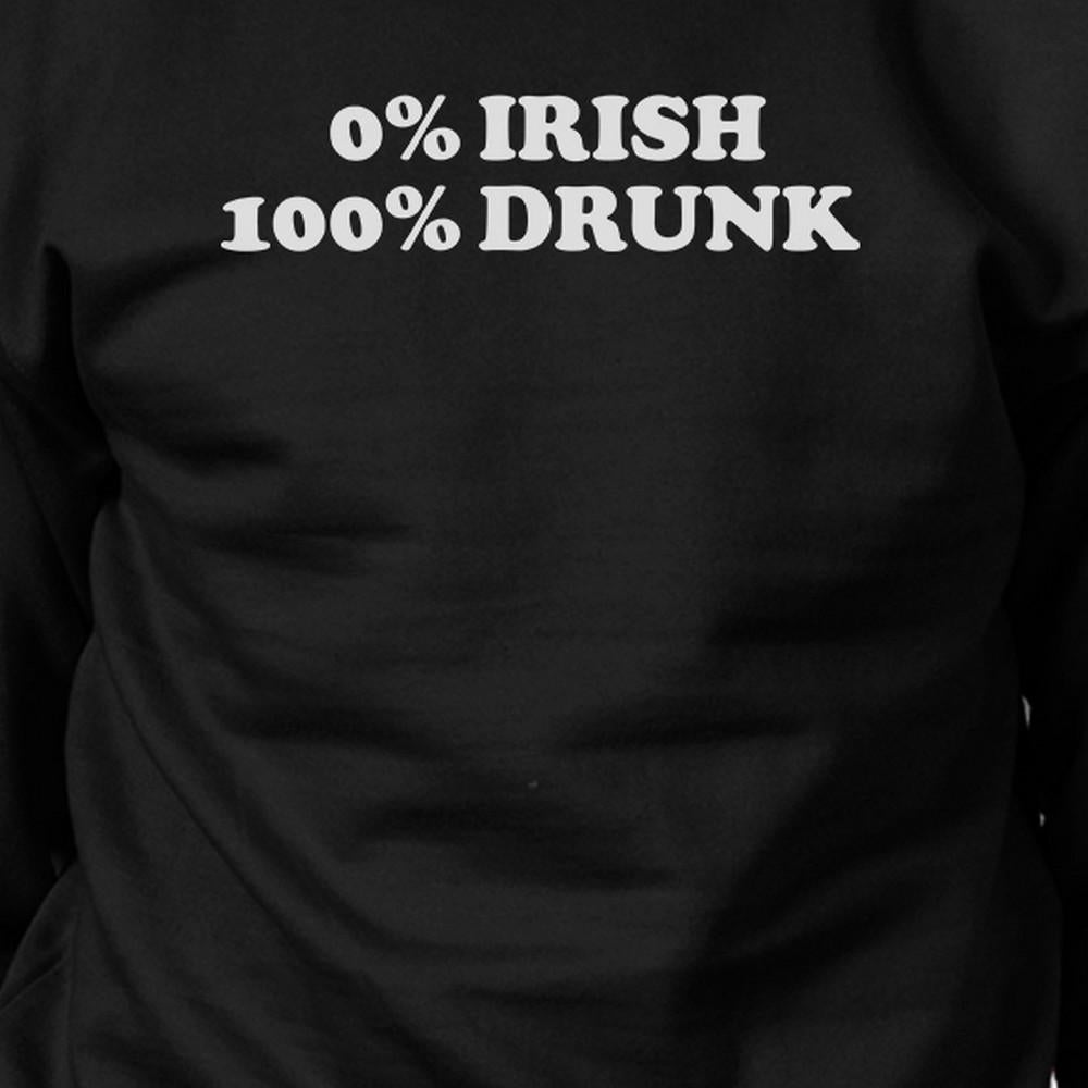 0% Irish 100% Drunk Black Humorous Design Sweatshirt Patricks Day