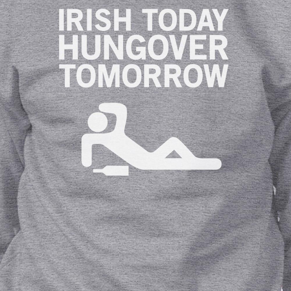 Irish Today Hungover Tomorrow Gray Unisex Sweatshirt Witty Design